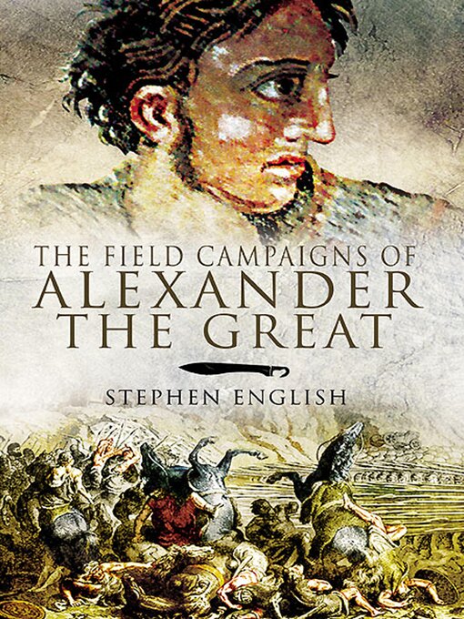 Title details for The Field Campaigns of Alexander the Great by Stephen English - Available